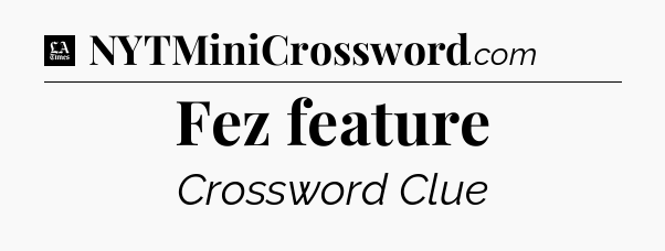 Fez feature - LA Times Crossword