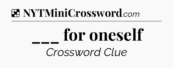 Solution: ___ for oneself - NYT Crossword