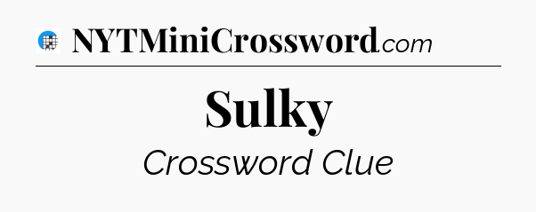 Sulky Crossword Clue