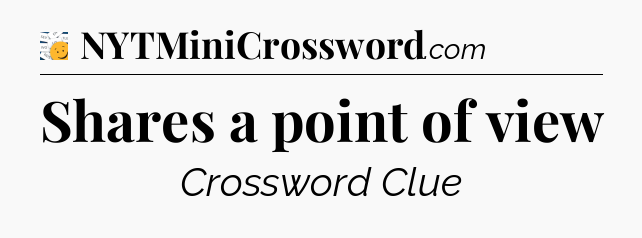 Shares a point of view - 7 Little Words