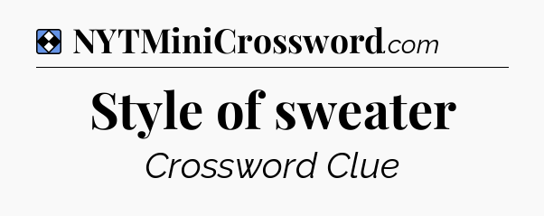 Solution: Style of sweater - NYT Mini Crossword