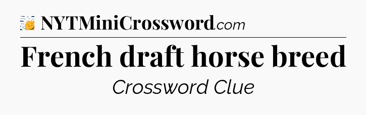 French draft horse breed - 7 Little Words