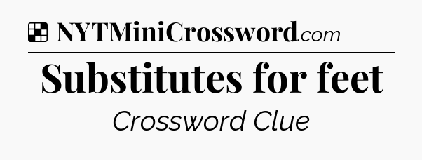 Solution: Substitutes for feet - NYT Crossword