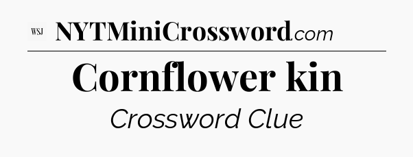 Cornflower kin - WSJ Crossword