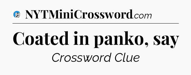Coated in panko, say Crossword Clue