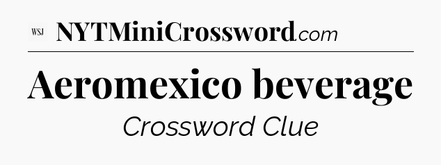 Aeromexico beverage - WSJ Crossword