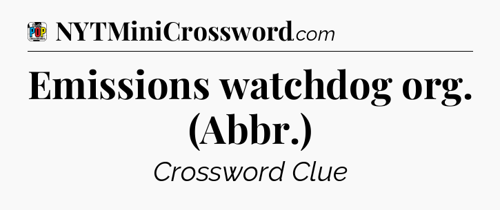 Emissions watchdog org. (Abbr.) Crossword Clue