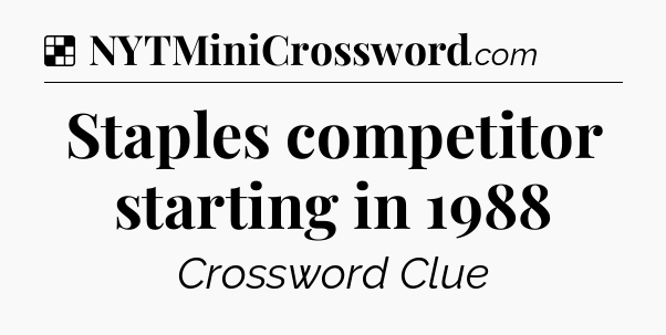 Solution: Staples competitor starting in 1988 - NYT Crossword