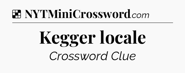 Solution: Kegger locale - NYT Crossword