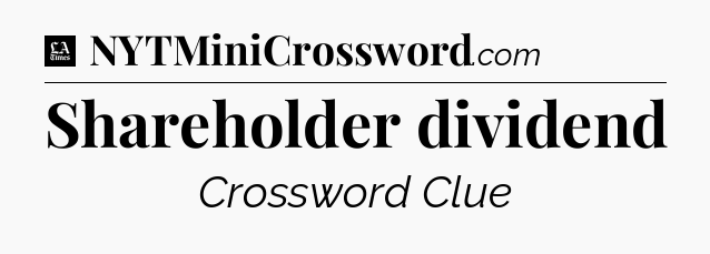 Shareholder dividend - LA Times Crossword