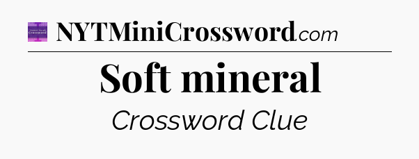 Soft mineral - Thomas Joseph Crossword