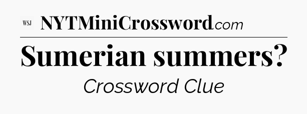 Sumerian summers - WSJ Crossword