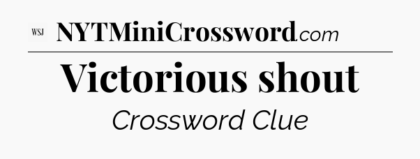 Victorious shout - WSJ Crossword