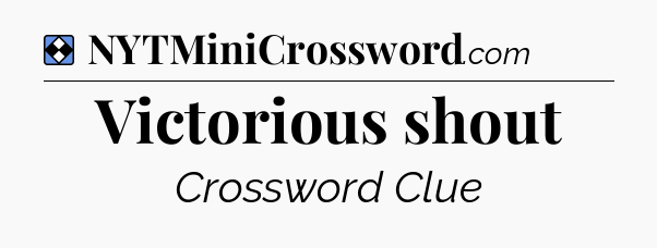 Solution: Victorious shout - NYT Mini Crossword