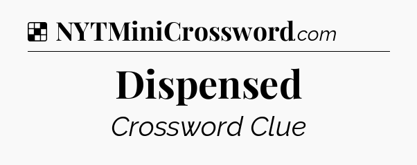 Solution: Dispensed - NYT Crossword