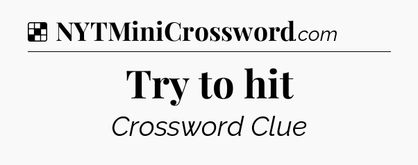 Solution: Try to hit - NYT Crossword