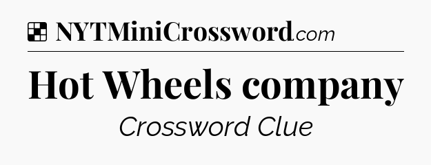 Solution: Hot Wheels company - NYT Crossword