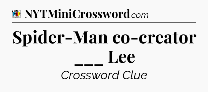 Spider-Man co-creator ___ Lee Crossword Clue