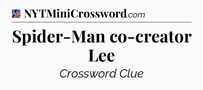 Spider-Man co-creator Lee Crossword Clue