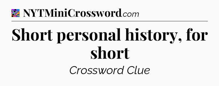 Short personal history, for short Crossword Clue