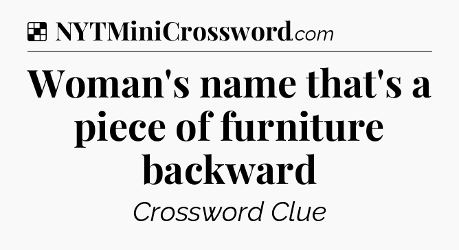 Solution: Woman's name that's a piece of furniture backward - NYT Crossword