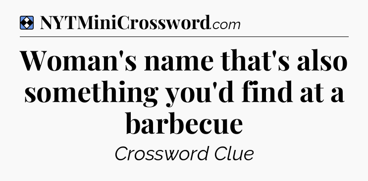 Solution: Woman's name that's also something you'd find at a barbecue - NYT Mini Crossword