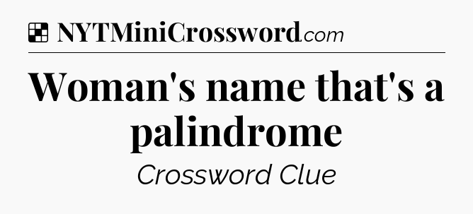 Solution: Woman's name that's a palindrome - NYT Crossword