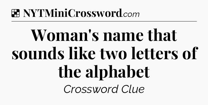 Solution: Woman's name that sounds like two letters of the alphabet - NYT Crossword