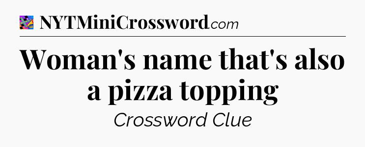 Woman's name that's also a pizza topping Crossword Clue