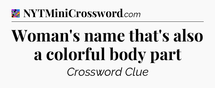 Woman's name that's also a colorful body part Crossword Clue