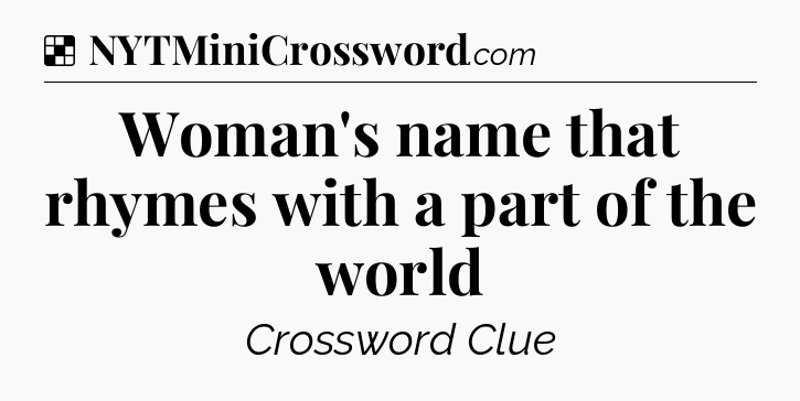 Solution: Woman's name that rhymes with a part of the world - NYT Crossword