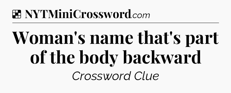 Solution: Woman's name that's part of the body backward - NYT Crossword