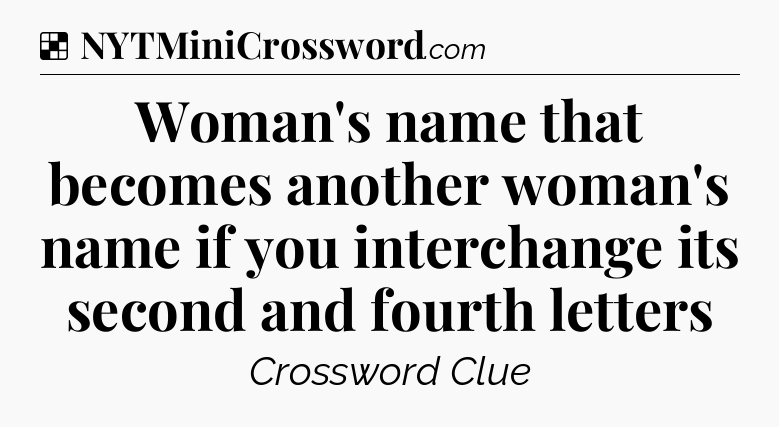 Solution: Woman's name that becomes another woman's name if you interchange its second and fourth letters - NYT Crossword