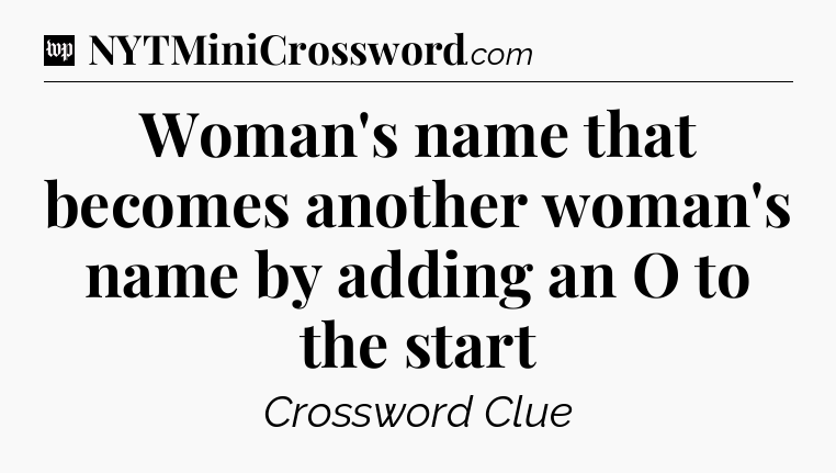 Woman's name that becomes another woman's name by adding an O to the start Crossword Clue