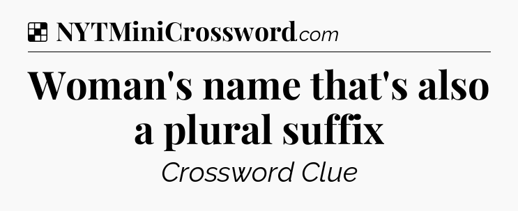 Solution: Woman's name that's also a plural suffix - NYT Crossword
