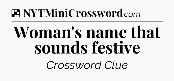 Solution: Woman's name that sounds festive - NYT Crossword