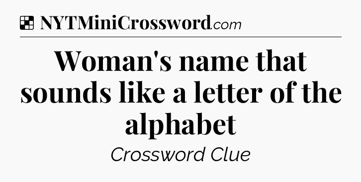 Solution: Woman's name that sounds like a letter of the alphabet - NYT Crossword
