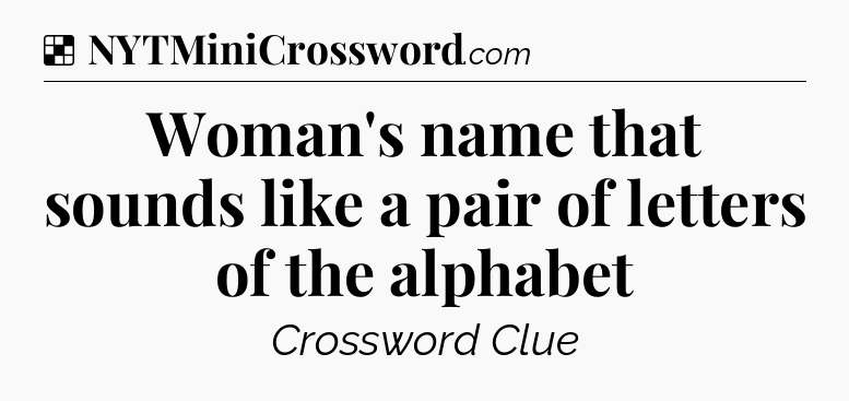 Solution: Woman's name that sounds like a pair of letters of the alphabet - NYT Crossword