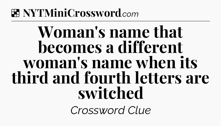 Solution: Woman's name that becomes a different woman's name when its third and fourth letters are switched - NYT Crossword
