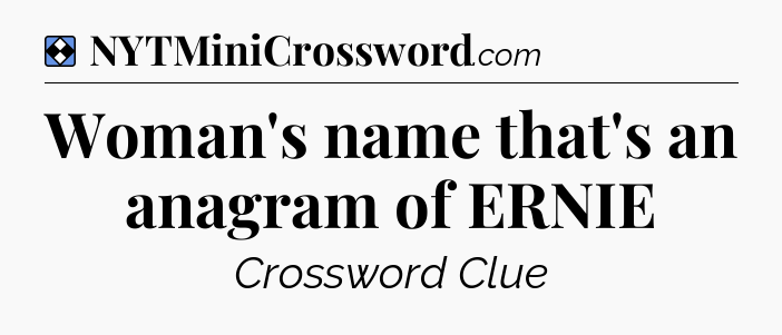 Solution: Woman's name that's an anagram of ERNIE - NYT Mini Crossword
