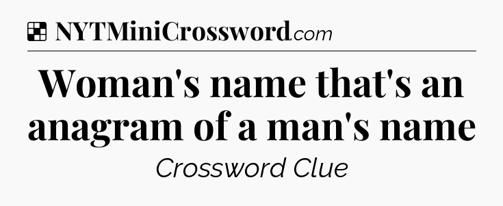 Solution: Woman's name that's an anagram of a man's name - NYT Crossword