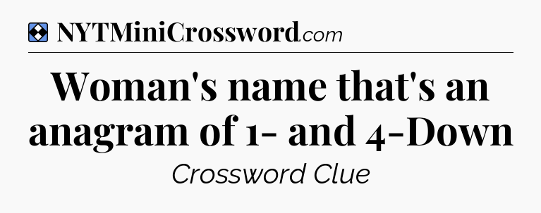 Solution: Woman's name that's an anagram of 1- and 4-Down - NYT Mini Crossword