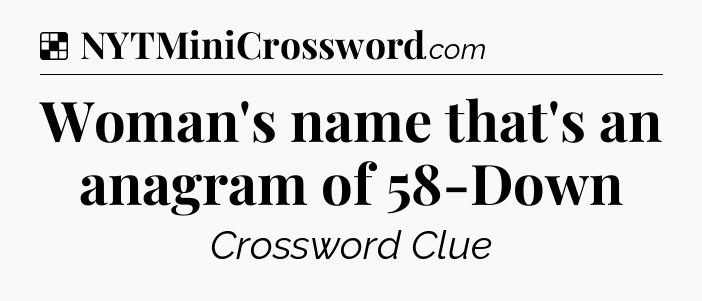 Solution: Woman's name that's an anagram of 58-Down - NYT Crossword