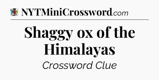 Shaggy ox of the Himalayas Crossword Clue