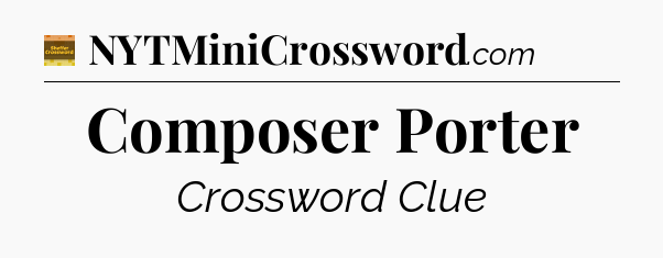 Composer Porter - Eugene Sheffer Crossword