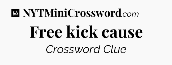 Free kick cause - LA Times Crossword