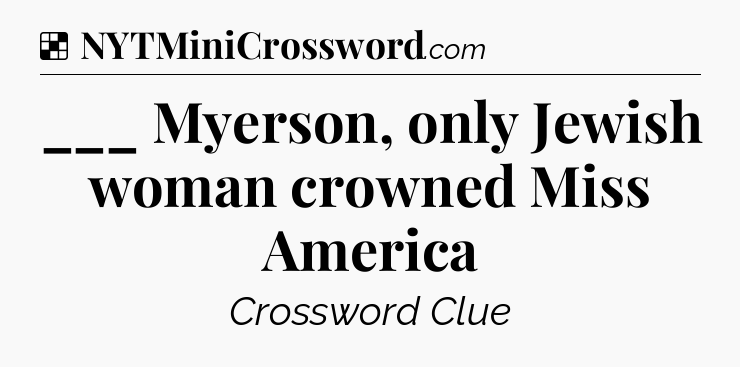 Solution: ___ Myerson, only Jewish woman crowned Miss America - NYT Crossword