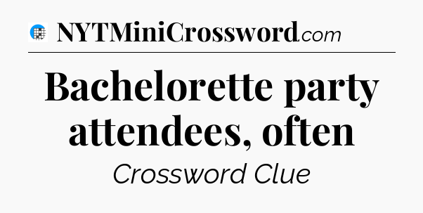 Bachelorette party attendees, often Crossword Clue