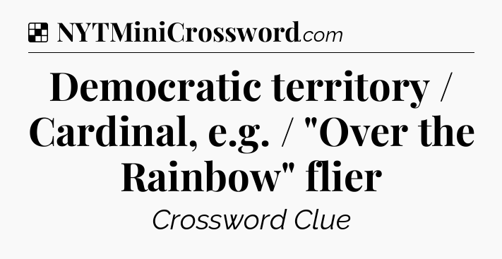 Solution: Democratic territory / Cardinal, e.g. / 