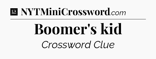 Boomer's kid - LA Times Crossword